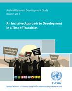 Arab Millennium Development Goals Report 2011: An inclusive approach to development in a time of transition